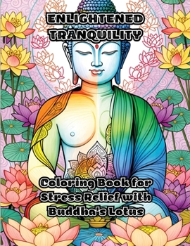 Paperback Enlightened Tranquility: Coloring Book for Stress Relief with Buddha's Lotus Book