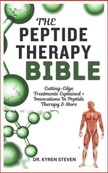 Paperback The Peptide Therapy Bible: Cutting-Edge Treatments Explained + Innovations In Peptide Therapy & More Book