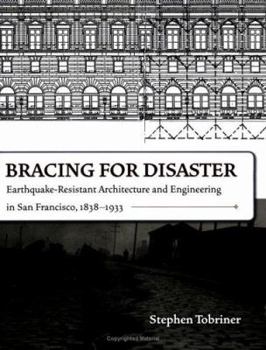 Paperback Bracing for Disaster: Earthquake-resistant Architecture and Engineering in San Francisco, 1838-1933 Book