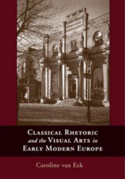 Paperback Classical Rhetoric and the Visual Arts in Early Modern Europe Book