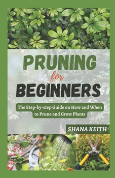 Paperback Pruning for Beginners: The Step-by-step Guide on How and When to Prune and Grow Plants Book