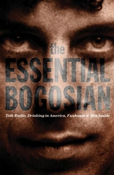 Paperback The Essential Bogosian: Talk Radio, Drinking in America, Funhouse and Men Inside Book