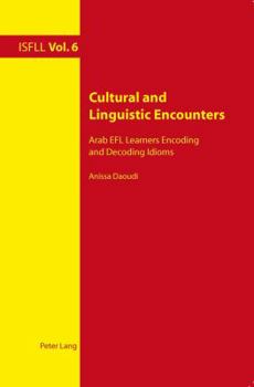 Paperback Cultural and Linguistic Encounters: Arab EFL Learners Encoding and Decoding Idioms Book