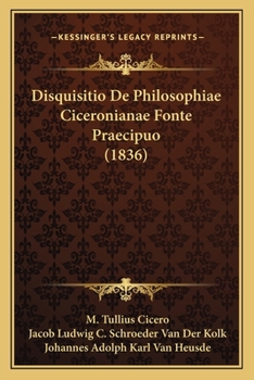 Paperback Disquisitio De Philosophiae Ciceronianae Fonte Praecipuo (1836) [Latin] Book