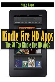 Paperback Kindle Fire HD Apps: The 50 Top Kindle Fire HD Apps Book