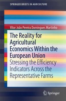 Paperback The Reality for Agricultural Economics Within the European Union: Stressing the Efficiency Indicators Across the Representative Farms Book