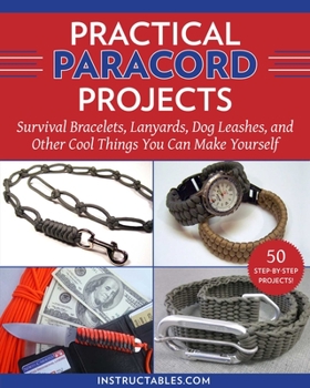 Paperback Practical Paracord Projects: Survival Bracelets, Lanyards, Dog Leashes, and Other Cool Things You Can Make Yourself Book