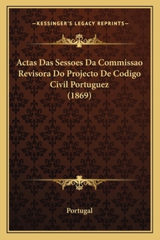 Paperback Actas Das Sessoes Da Commissao Revisora Do Projecto De Codigo Civil Portuguez (1869) [Portuguese] Book
