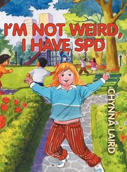 Hardcover I'm Not Weird, I Have Sensory Processing Disorder (SPD): Alexandra's Journey (2nd Edition) Book