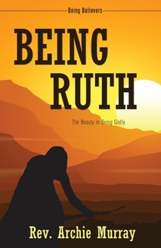 Paperback Being Ruth: The Beauty in Being Godly Book