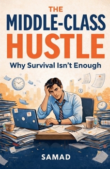 Paperback The Middle-Class Hustle - Why Survival Isn't Enough Book