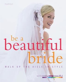 Paperback Be a Beautiful Bride: Walk Down the Aisle in Style Book