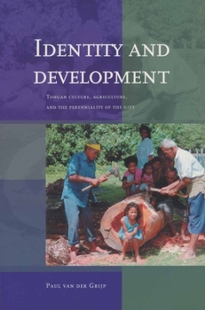 Identity and Development: Tongan Culture, Agriculture, and the Perenniality of the Gift - Book #213 of the Verhandelingen van het Koninklijk Instituut voor Taal-, Land- en Volkenkunde