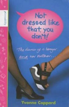 Not Dressed Like That, You Don't!: The Diaries of a Teenager and Her Mother (Puffin Teenage Fiction) - Book #1 of the Diaries of a Teenager and Her Mother