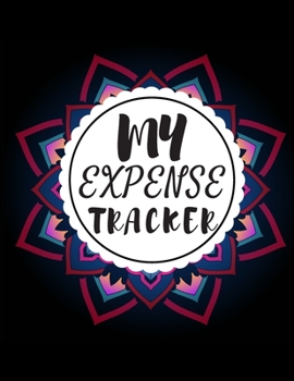 My Expense Tracker: Expense Tracker Notebook Track Your Daily Expense | Expense Ledger To Measure Your Daily Expenses, Daily Savings and Daily Earnings