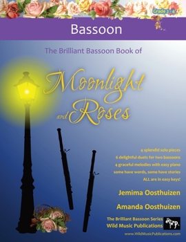 Paperback The Brilliant Bassoon book of Moonlight and Roses: Romantic solos, duets, and pieces with easy piano. All tunes are in easy keys, and arranged especia Book