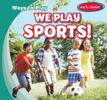 We Play Sports! - Book  of the Ways to Play
