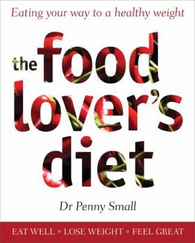 Paperback The Food Lover's Diet: Eating Your Way to a Healthy Weight Book