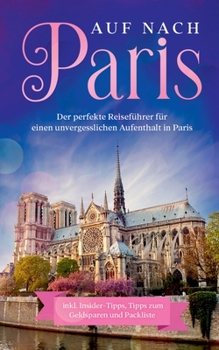 Paperback Auf nach Paris: Der perfekte Reiseführer für einen unvergesslichen Aufenthalt in Paris: inkl. Insider-Tipps, Tipps zum Geldsparen und [German] Book