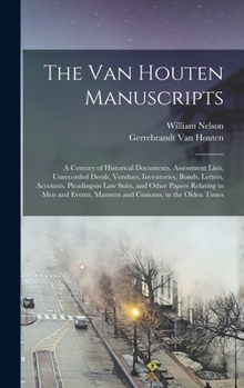 Hardcover The Van Houten Manuscripts; a Century of Historical Documents, Assessment Lists, Unrecorded Deeds, Vendues, Inventories, Bonds, Letters, Accounts, Ple Book