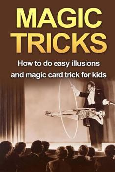 Paperback Magic Tricks: How to Do Easy Illusions and Magic Card Tricks for Kids Book