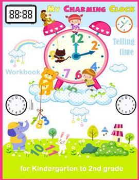 Paperback My Charming Clock Telling time Workbook for kindergarten to 2nd grade: Artful Kids Telling time activity workbook for Kindergarten to 2nd grade, Paren Book