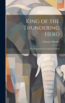 Hardcover King of the Thundering Herd: The Biography of an American Bison Book