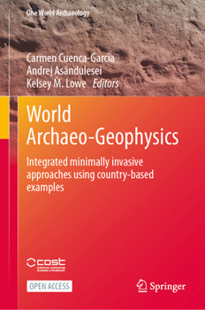 Hardcover World Archaeo-Geophysics: Integrated Minimally Invasive Approaches Using Country-Based Examples Book
