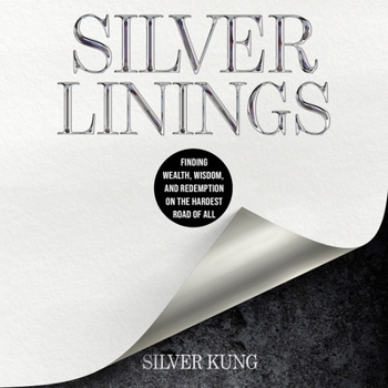 MP3 CD Silver Linings: Finding Wealth, Wisdom, and Redemption on the Hardest Road of All Book