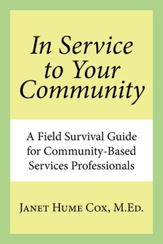 Paperback In Service to Your Community: A Field Survival Guide for Community-Based Services Professionals Book