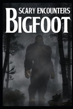 Paperback Scary Bigfoot Encounters: Volume 1 Book