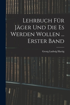 Paperback Lehrbuch Für Jäger Und Die Es Werden Wollen ... Erster Band [German] Book