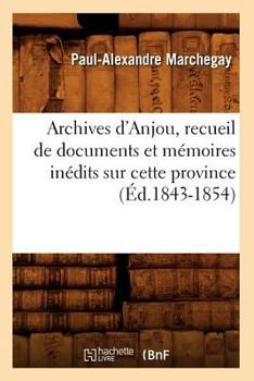 Paperback Archives d'Anjou, Recueil de Documents Et Mémoires Inédits Sur Cette Province (Éd.1843-1854) [French] Book