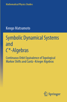 Symbolic Dynamical Systems and C*-Algebras: Continuous Orbit Equivalence of Topological Markov Shifts and Cuntz–Krieger Algebras (Mathematical Physics Studies)