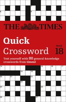 The Times Quick Crossword Book 18: 80 world-famous crossword puzzles from The Times2 - Book #18 of the Times 2 Crosswords
