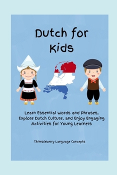 Dutch for Kids: Learn Essential Words and Phrases, Explore Dutch Culture, and Enjoy Engaging Activities for Young Learners