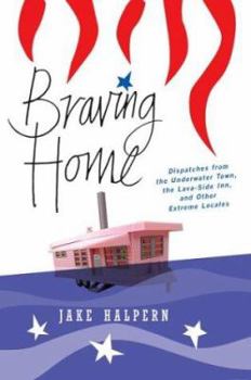 Hardcover Braving Home: Dispatches from the Underwater Town, the Lava-Side Inn, and Other Extreme Locales Book