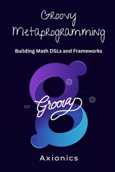 Paperback Groovy Metaprogramming: Building Math DSLs and Frameworks Book