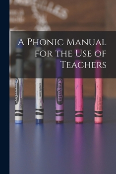 Paperback A Phonic Manual for the Use of Teachers [microform] Book