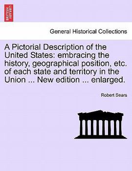 Paperback A Pictorial Description of the United States: embracing the history, geographical position, etc. of each state and territory in the Union ... New edit Book