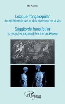 Lexique français / pular de mathématiques et des sciences de la vie: Saggitorde fransi / pular konngudi e sagaraaji hiisa e tasakuyee (Harmattan Guinée) (French Edition)