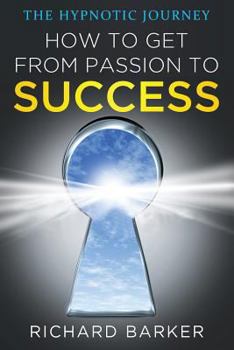 Paperback How To Get From Passion To Success: the hypnotic journey Book