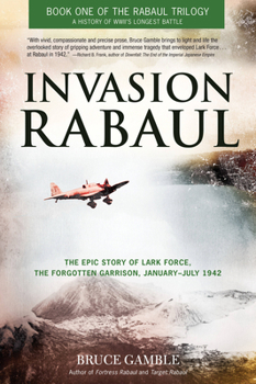 Invasion Rabaul: The Epic Story of Lark Force, the Forgotten Garrison, January ? July 1942 - Book  of the Rabaul Trilogy