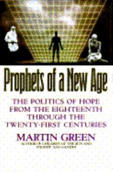 Hardcover Prophets of a New Age: The Politics of Hope from the Eighteenth Through the Twenty-First Centuries Book