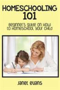 Paperback Homeschooling 101: Beginner's Guide on How to Homeschool Your Child Book