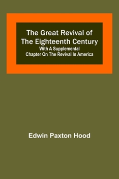 Paperback The Great Revival of the Eighteenth Century: with a supplemental chapter on the revival in America Book