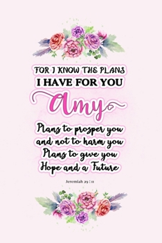 Paperback I know the plans I have for you Amy: Jeremiah 29:11 - Personalized Name notebook / Journal: Name gifts for girls and women: School College Graduation Book