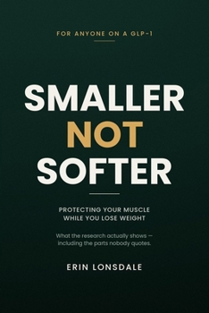 Paperback Smaller, Not Softer: Protecting Your Muscle While You Lose Weight Book
