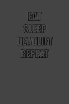 Paperback Eat Sleep Deadlift Repeat: 6x9 Gym Exercise Log grey with black text Book