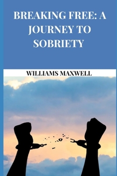 Breaking Free: A Journey To Sobriety